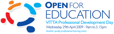 Open for Education: VITTA Professional Development Day Wed 29 Apr 2009 9am-3.15